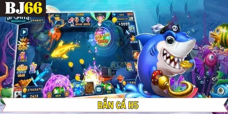Bắn Cá H5 – Giải Trí Chinh Phục Thưởng Lớn Không Giới Hạn