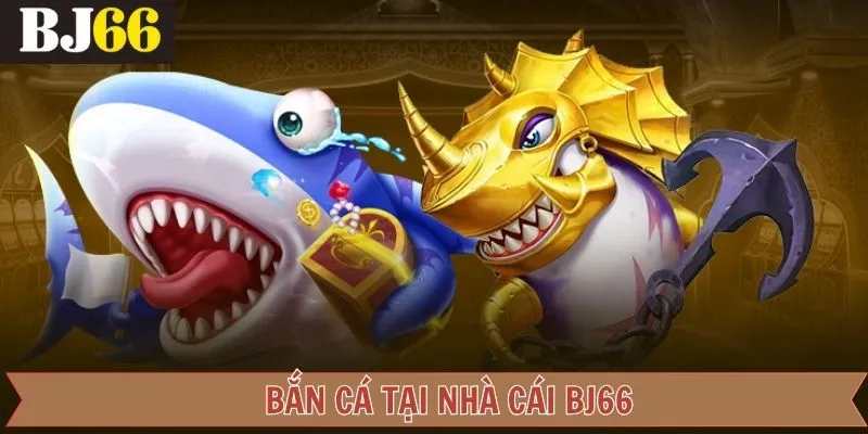 Trải nghiệm bắn cá trực tuyến Bj66 ấn tượng