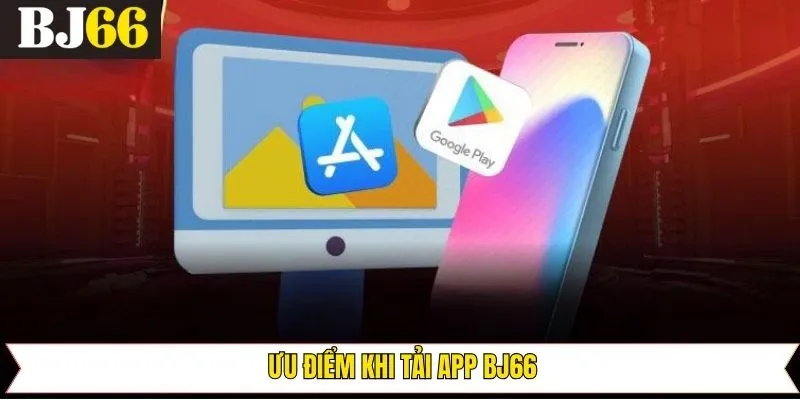 Tổng quan về sự tiện ích của tải app Bj66