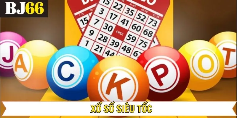 Xổ Số Siêu Tốc – Siêu Phẩm Giải Trí Lô Đề Hot Nhất BJ66